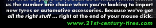 Exporter, manufacturer, wholesaler, distributor ... for over 30 years we've been all of these. Which makes us the number one choice when you're looking to import new tyres or automotive accessories. Because we've got all the right stuff ... right at the end of your mouse click. - www.21st-century-tires.com