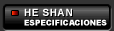 HE SHAN: Especificaciones