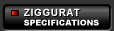 ZIGGURAT: Specifications